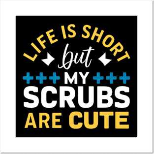 Life is Short But My Scrubs are Cute Posters and Art